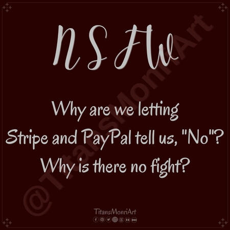 *NSFW* Why are we letting Stripe and PayPal tell us, "No"? Why is there no fight?