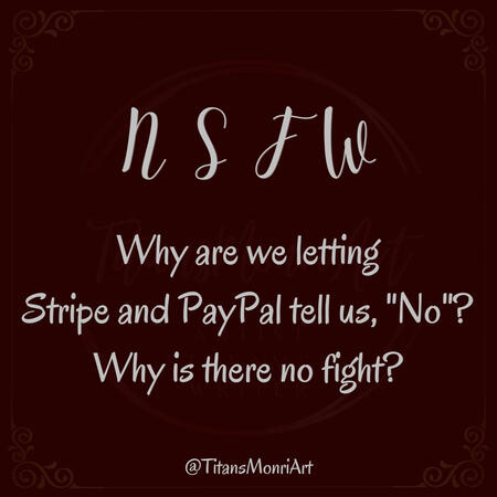 *NSFW* Why are we letting Stripe and PayPal tell us, "No"? Why is there no fight?