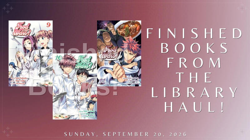 Finished Books From the Library Haul: "Food Wars!: Shokugeki no Soma, Vol. 9", "Food Wars!: Shokugeki no Soma, Vol. 10", & "Food Wars!: Shokugeki no Soma, Vol. 11" Finished Books From the Library Haul: "Food Wars!: Shokugeki no Soma, Vol. 9", "Food Wars!: Shokugeki no Soma, Vol. 10", & "Food Wars!: Shokugeki no Soma, Vol. 11"