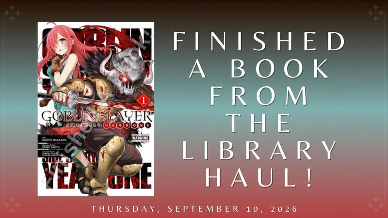 Finished A Book From the Library Haul!: "Goblin Slayer Side Story: Year One, Vol. 1" Finished A Book From the Library Haul!: "Goblin Slayer Side Story: Year One, Vol. 1"