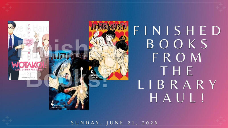 Finished Books From the Library Haul!: "Wotakoi: Love Is Hard for Otaku, Vol. 1", "Jujutsu Kaisen, Vol. 4", & "Jujutsu Kaisen, Vol. 5" Finished Books From the Library Haul!: "Wotakoi: Love Is Hard for Otaku, Vol. 1", "Jujutsu Kaisen, Vol. 4", & "Jujutsu Kaisen, Vol. 5"