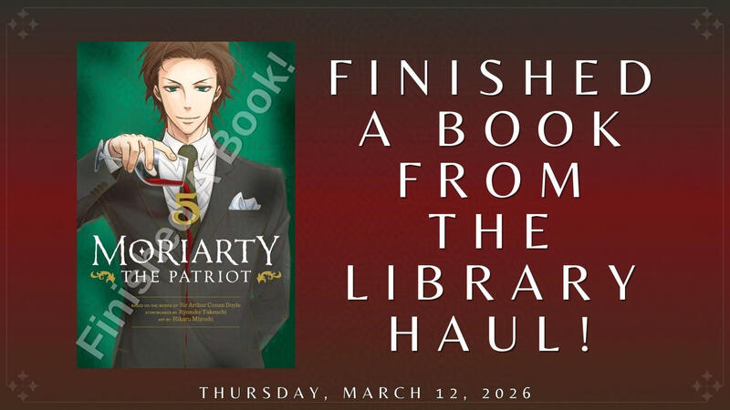 Finished A Book From the Library Haul: "Moriarty the Patriot, Vol. 5"