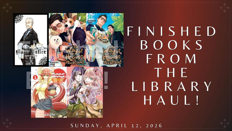 Finished Books From the Library Haul!: "Black Butler, Vol. 10", "The Way of the Househusband, Vol. 13", "The Way of the Househusband, Vol. 14", "Monster Musume: Everyday Life with Monster Girls, Vol. 1", &amp; "Citrus Plus, Vol. 1"