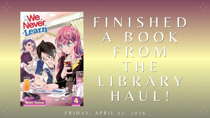 Finished A Book From the Library Haul: "We Never Learn, Vol. 4"