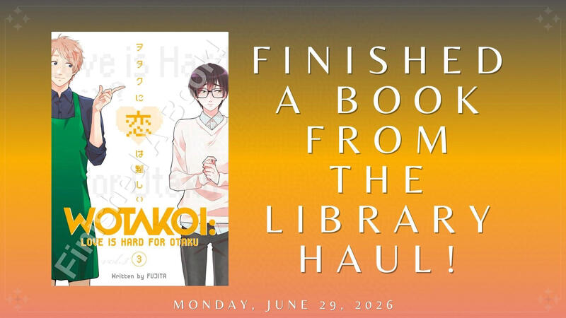 Finished A Book From the Library Haul: "Wotakoi: Love Is Hard for Otaku, Vol. 3" Finished A Book From the Library Haul: "Wotakoi: Love Is Hard for Otaku, Vol. 3"